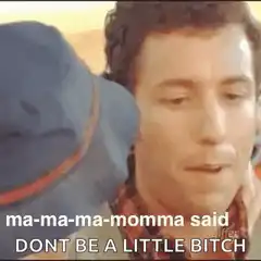 Adam Sandler Momma Said Don't Be a Little Bitch