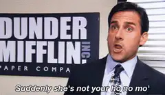 Michael Scott Suddenly She's Not Your Ho No Mo