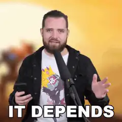 It Depends Man