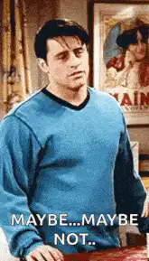 Joey Tribbiani Maybe Maybe Not