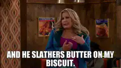 And he slathers butter on my biscuit