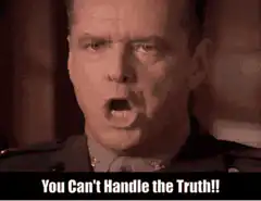 You Can't Handle the Truth