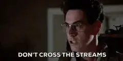 Don't Cross the Streams