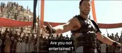 Are you not entertained?