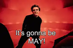 It's gonna be MAY!
