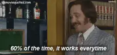 60% of the time it works every time