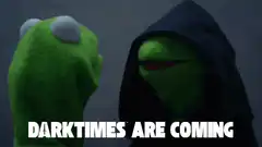 Kermit Dark Times Are Coming