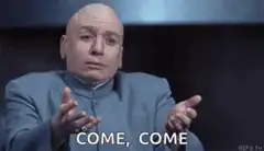 Dr. Evil Come Come