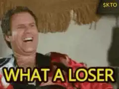 Will Ferrell laughing what a loser