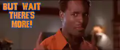 But Wait There's More!
