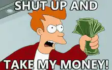 Futurama Fry Shut Up And Take My Money