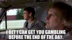 I bet I can get you gambling before the end of the day