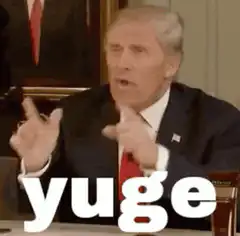 Donald Trump saying yuge