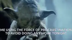 Yoda using the force of procrastination