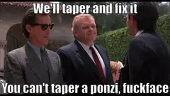 We'll taper and fix it You can't taper a ponzi
