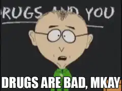 Drugs Are Bad, Mkay