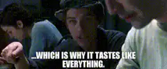 Dude says it tastes like everything