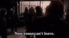 Now youse can't leave