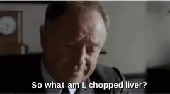 So what am I, chopped liver?