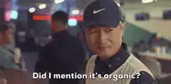 Did I mention it's organic? Yeah, it's the first thing you said
