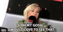 Kelly Clarkson Oh My Gosh I Would Love To See That