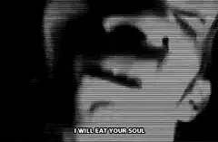 I will eat your soul