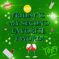 Friday is my second favorite F word