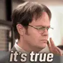 Dwight Schrute it's true
