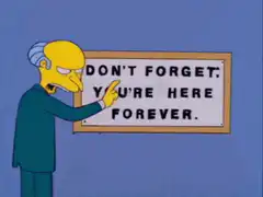 Mr. Burns points at sign you're here forever