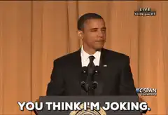 Obama You Think I'm Joking