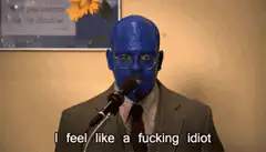 Blue man feels like a fucking idiot