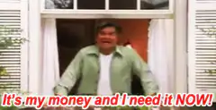 It's my money and I need it NOW!
