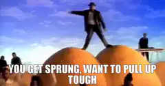 You get sprung, want to pull up tough