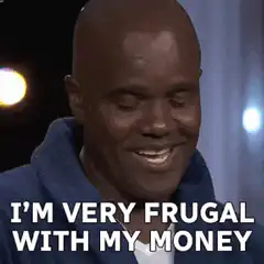 I'm very frugal with my money