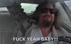 The Dude Fuck Yeah Baby