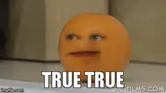 Annoying Orange True True