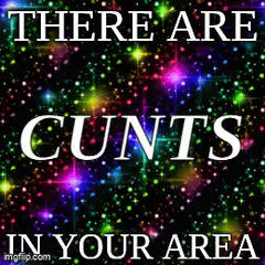 There Are Cunts In Your Area