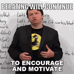 Berating Will Continue To Encourage And Motivate
