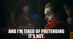 Joker tired of pretending