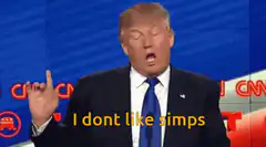 Donald Trump I dont like simps