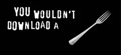 You Wouldn't Download A Fork