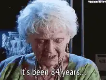 Old woman It's been 84 years