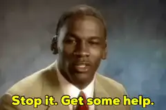 Michael Jordan Stop it Get some help