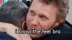 i know the feel bro meme