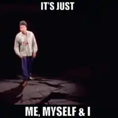 It's Just Me, Myself & I