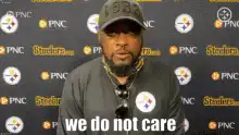Mike Tomlin we do not care