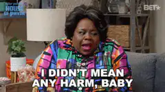 I Didn't Mean Any Harm Baby