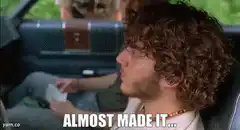 Almost Made It