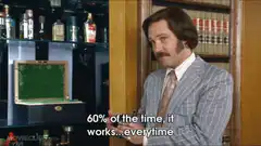 60% of the time it works every time