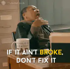 If it ain't broke don't fix it
